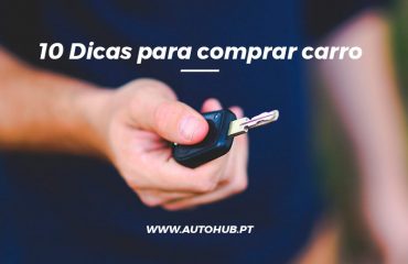 AutoHub - O seu centro de soluções Auto - Blog - 10 Dicas para comprar Carros Usados ou Novos e Muito Mais em Lisboa