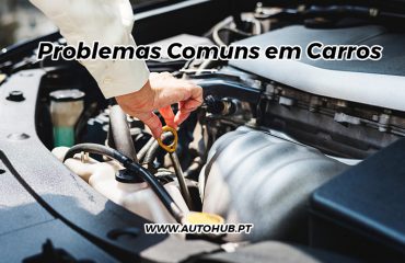 AutoHub - O seu centro de soluções Auto - Blog - Problemas Comuns em CarrosUsados ou Novos e Muito Mais em Lisboa